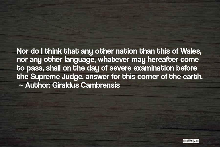 Giraldus Cambrensis Quotes: Nor Do I Think That Any Other Nation Than This Of Wales, Nor Any Other Language, Whatever May Hereafter Come