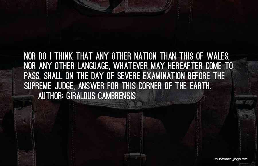 Giraldus Cambrensis Quotes: Nor Do I Think That Any Other Nation Than This Of Wales, Nor Any Other Language, Whatever May Hereafter Come