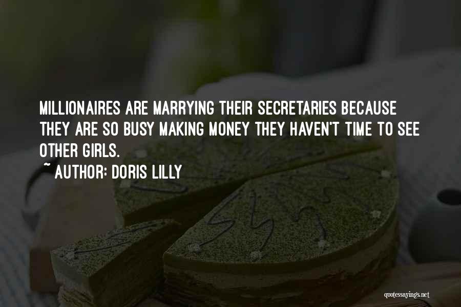 Doris Lilly Quotes: Millionaires Are Marrying Their Secretaries Because They Are So Busy Making Money They Haven't Time To See Other Girls.