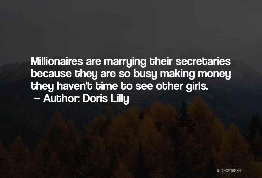 Doris Lilly Quotes: Millionaires Are Marrying Their Secretaries Because They Are So Busy Making Money They Haven't Time To See Other Girls.