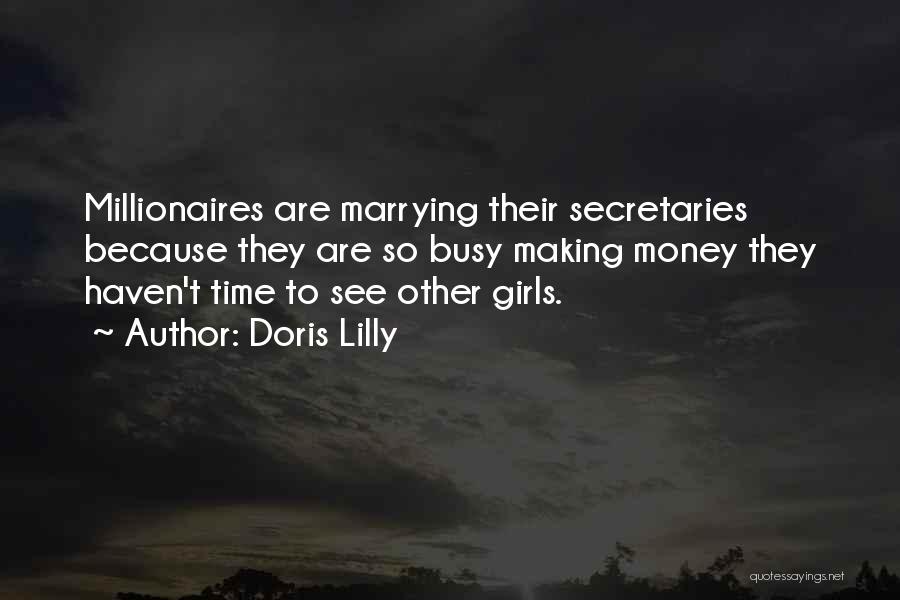 Doris Lilly Quotes: Millionaires Are Marrying Their Secretaries Because They Are So Busy Making Money They Haven't Time To See Other Girls.