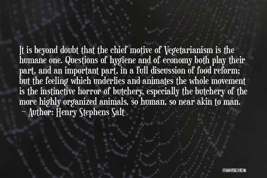 Henry Stephens Salt Quotes: It Is Beyond Doubt That The Chief Motive Of Vegetarianism Is The Humane One. Questions Of Hygiene And Of Economy