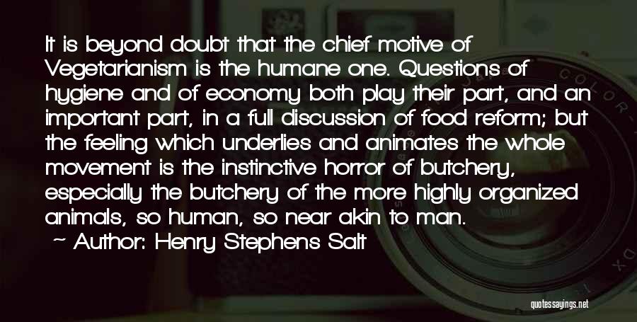 Henry Stephens Salt Quotes: It Is Beyond Doubt That The Chief Motive Of Vegetarianism Is The Humane One. Questions Of Hygiene And Of Economy