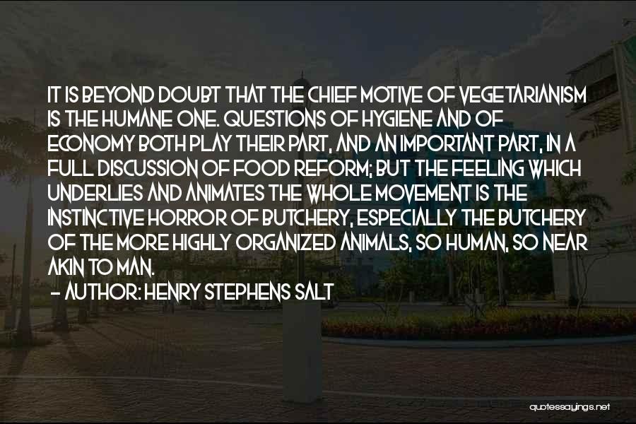 Henry Stephens Salt Quotes: It Is Beyond Doubt That The Chief Motive Of Vegetarianism Is The Humane One. Questions Of Hygiene And Of Economy