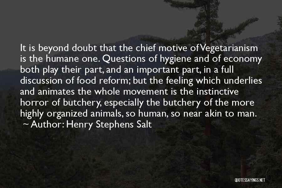 Henry Stephens Salt Quotes: It Is Beyond Doubt That The Chief Motive Of Vegetarianism Is The Humane One. Questions Of Hygiene And Of Economy