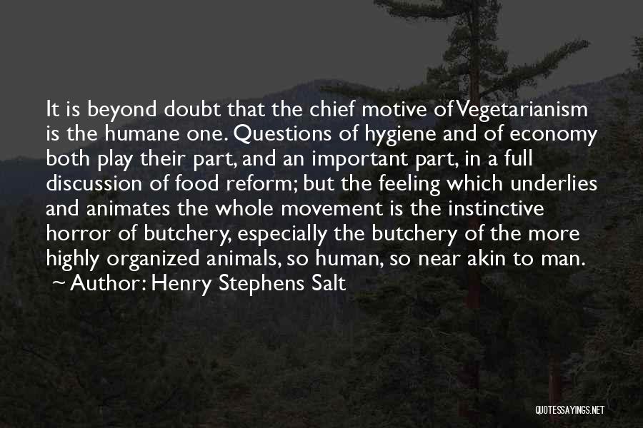 Henry Stephens Salt Quotes: It Is Beyond Doubt That The Chief Motive Of Vegetarianism Is The Humane One. Questions Of Hygiene And Of Economy