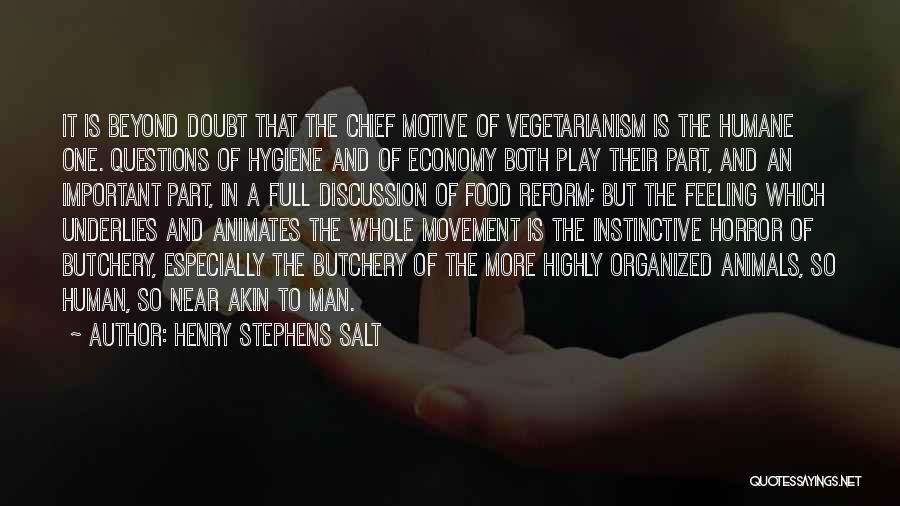 Henry Stephens Salt Quotes: It Is Beyond Doubt That The Chief Motive Of Vegetarianism Is The Humane One. Questions Of Hygiene And Of Economy