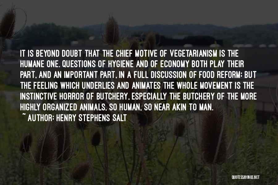 Henry Stephens Salt Quotes: It Is Beyond Doubt That The Chief Motive Of Vegetarianism Is The Humane One. Questions Of Hygiene And Of Economy