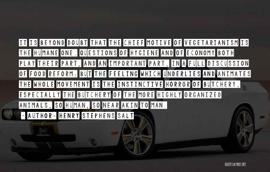 Henry Stephens Salt Quotes: It Is Beyond Doubt That The Chief Motive Of Vegetarianism Is The Humane One. Questions Of Hygiene And Of Economy