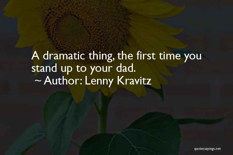 Lenny Kravitz Quotes: A Dramatic Thing, The First Time You Stand Up To Your Dad.