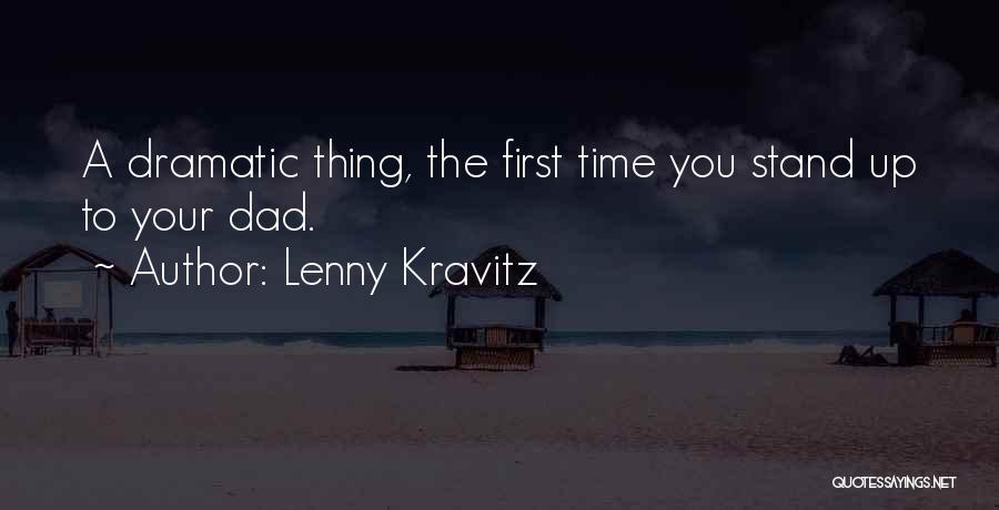 Lenny Kravitz Quotes: A Dramatic Thing, The First Time You Stand Up To Your Dad.