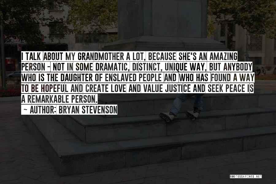 Bryan Stevenson Quotes: I Talk About My Grandmother A Lot, Because She's An Amazing Person - Not In Some Dramatic, Distinct, Unique Way,