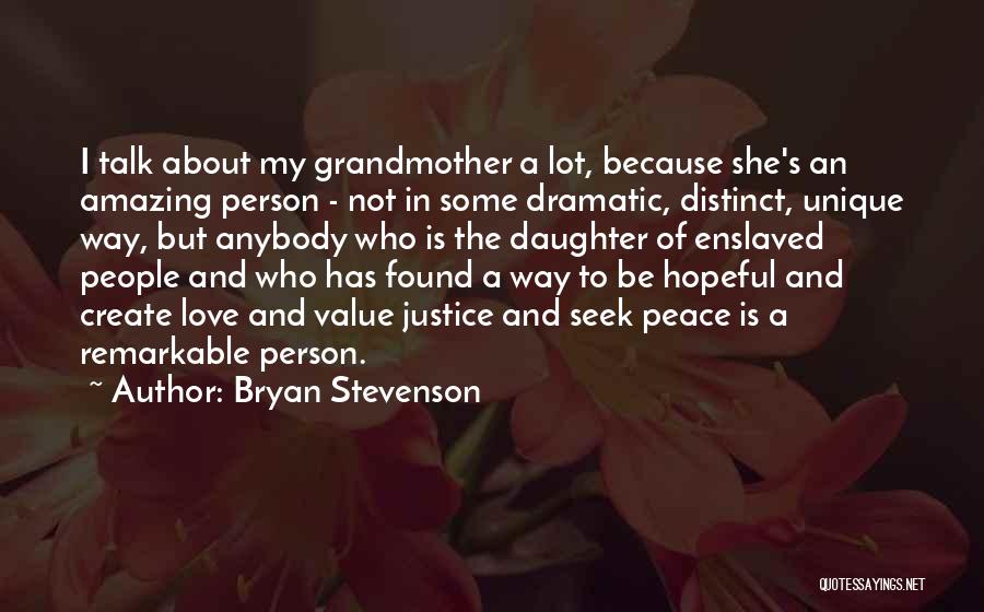 Bryan Stevenson Quotes: I Talk About My Grandmother A Lot, Because She's An Amazing Person - Not In Some Dramatic, Distinct, Unique Way,