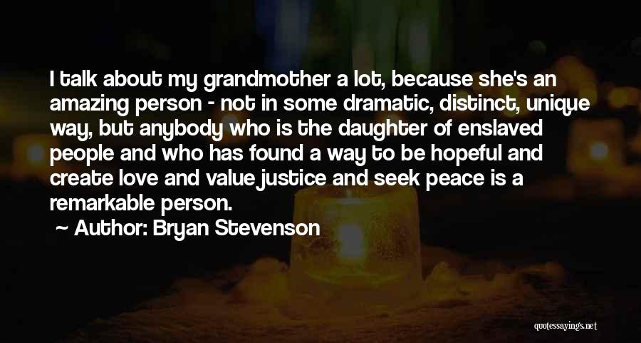 Bryan Stevenson Quotes: I Talk About My Grandmother A Lot, Because She's An Amazing Person - Not In Some Dramatic, Distinct, Unique Way,