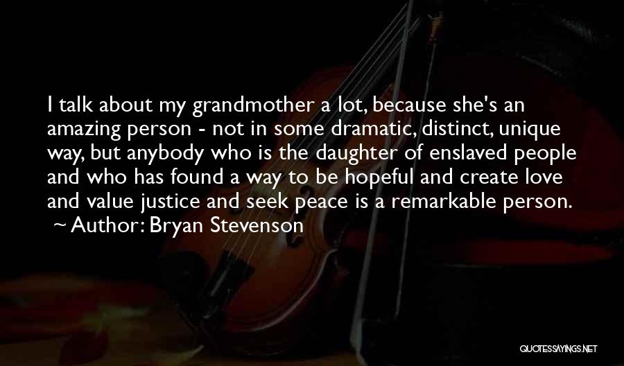 Bryan Stevenson Quotes: I Talk About My Grandmother A Lot, Because She's An Amazing Person - Not In Some Dramatic, Distinct, Unique Way,