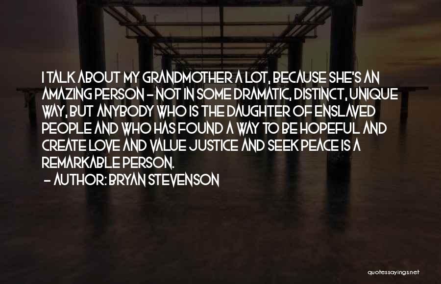 Bryan Stevenson Quotes: I Talk About My Grandmother A Lot, Because She's An Amazing Person - Not In Some Dramatic, Distinct, Unique Way,