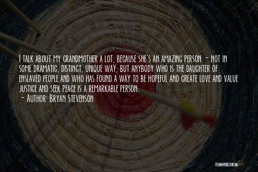 Bryan Stevenson Quotes: I Talk About My Grandmother A Lot, Because She's An Amazing Person - Not In Some Dramatic, Distinct, Unique Way,