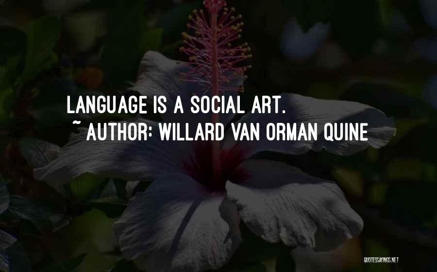 Willard Van Orman Quine Quotes: Language Is A Social Art.