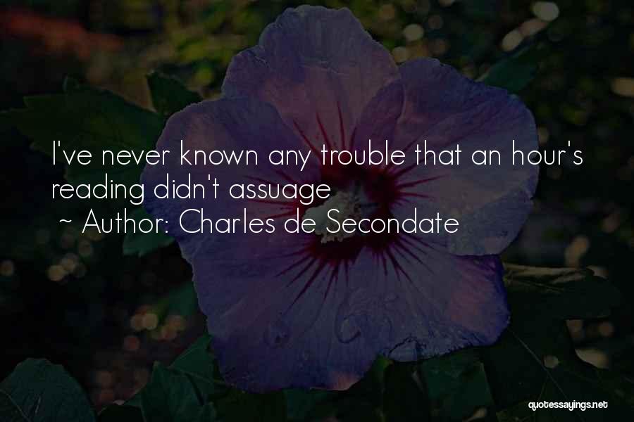 Charles De Secondate Quotes: I've Never Known Any Trouble That An Hour's Reading Didn't Assuage