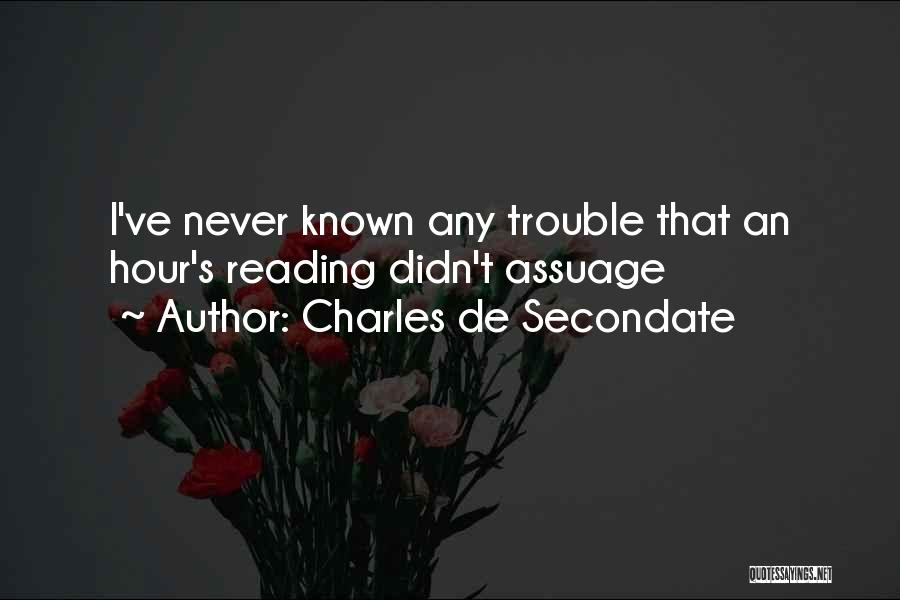Charles De Secondate Quotes: I've Never Known Any Trouble That An Hour's Reading Didn't Assuage