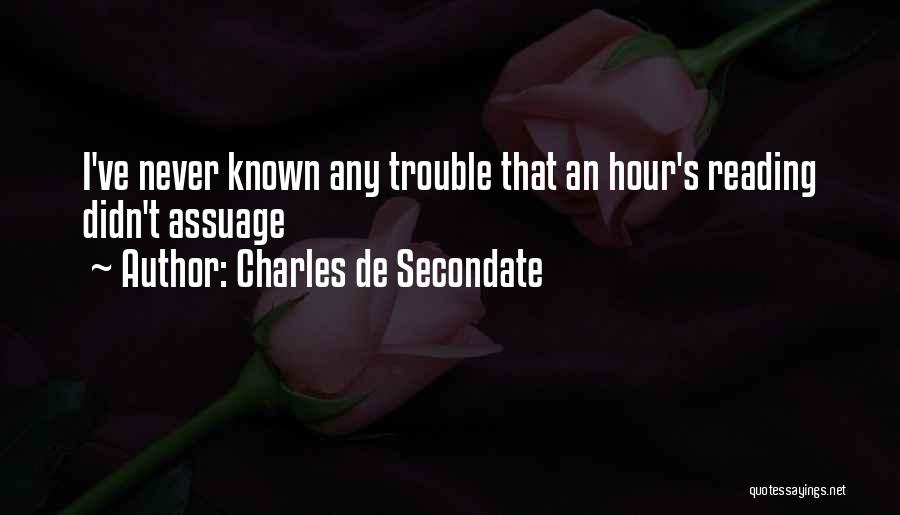 Charles De Secondate Quotes: I've Never Known Any Trouble That An Hour's Reading Didn't Assuage