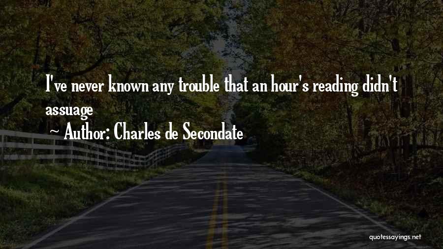 Charles De Secondate Quotes: I've Never Known Any Trouble That An Hour's Reading Didn't Assuage