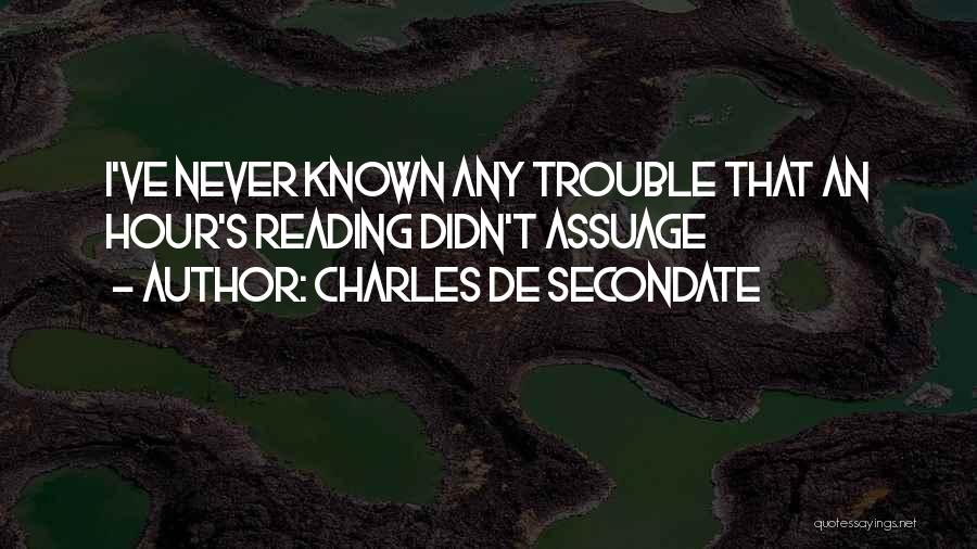 Charles De Secondate Quotes: I've Never Known Any Trouble That An Hour's Reading Didn't Assuage