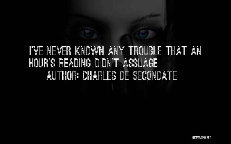 Charles De Secondate Quotes: I've Never Known Any Trouble That An Hour's Reading Didn't Assuage