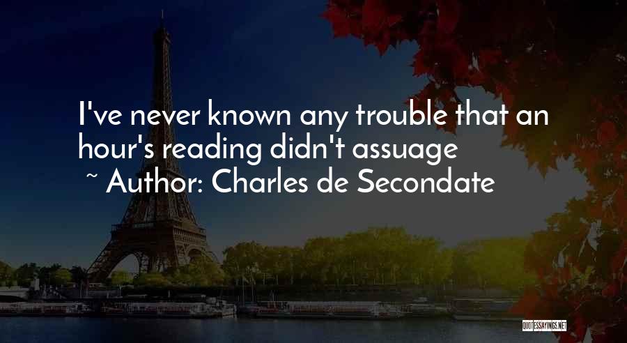 Charles De Secondate Quotes: I've Never Known Any Trouble That An Hour's Reading Didn't Assuage