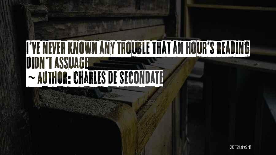 Charles De Secondate Quotes: I've Never Known Any Trouble That An Hour's Reading Didn't Assuage