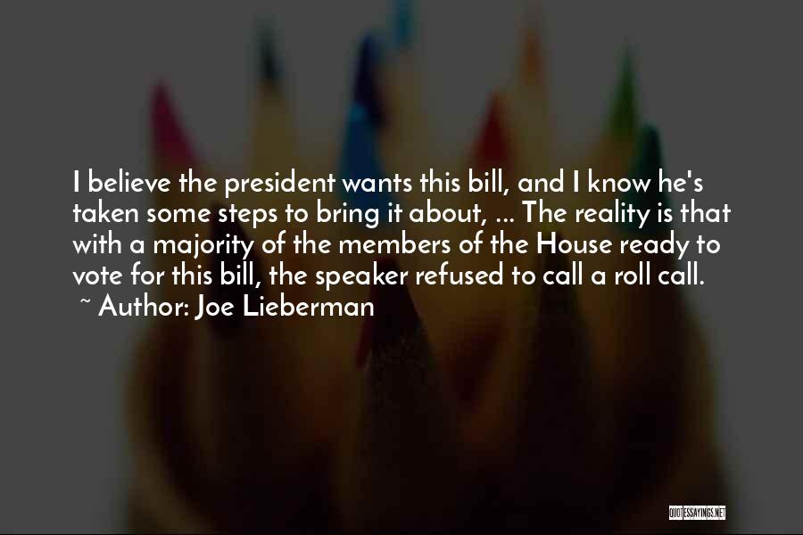 Joe Lieberman Quotes: I Believe The President Wants This Bill, And I Know He's Taken Some Steps To Bring It About, ... The