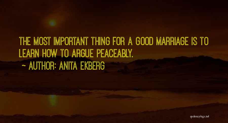 Anita Ekberg Quotes: The Most Important Thing For A Good Marriage Is To Learn How To Argue Peaceably.