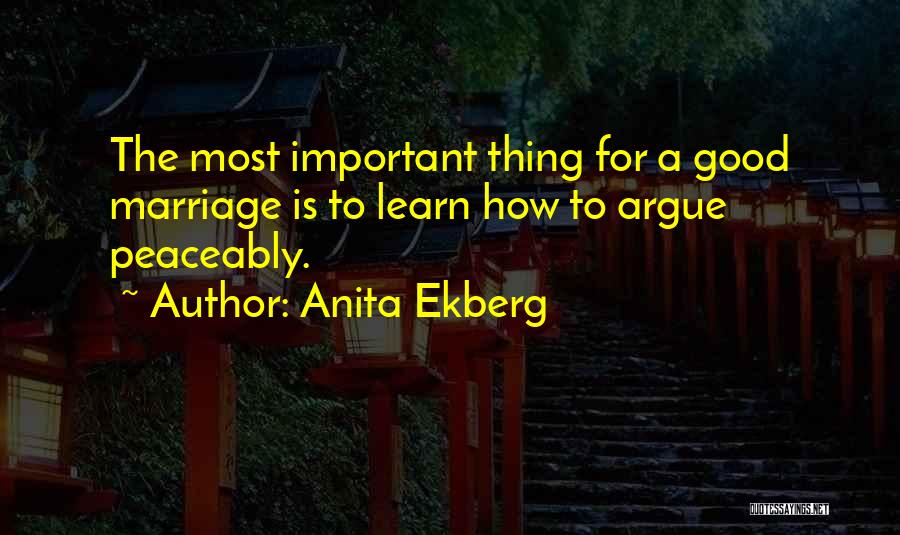 Anita Ekberg Quotes: The Most Important Thing For A Good Marriage Is To Learn How To Argue Peaceably.