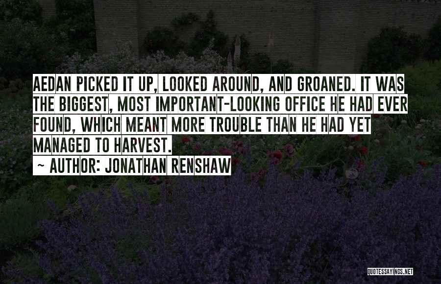 Jonathan Renshaw Quotes: Aedan Picked It Up, Looked Around, And Groaned. It Was The Biggest, Most Important-looking Office He Had Ever Found, Which