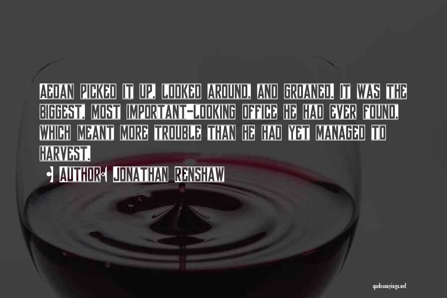 Jonathan Renshaw Quotes: Aedan Picked It Up, Looked Around, And Groaned. It Was The Biggest, Most Important-looking Office He Had Ever Found, Which