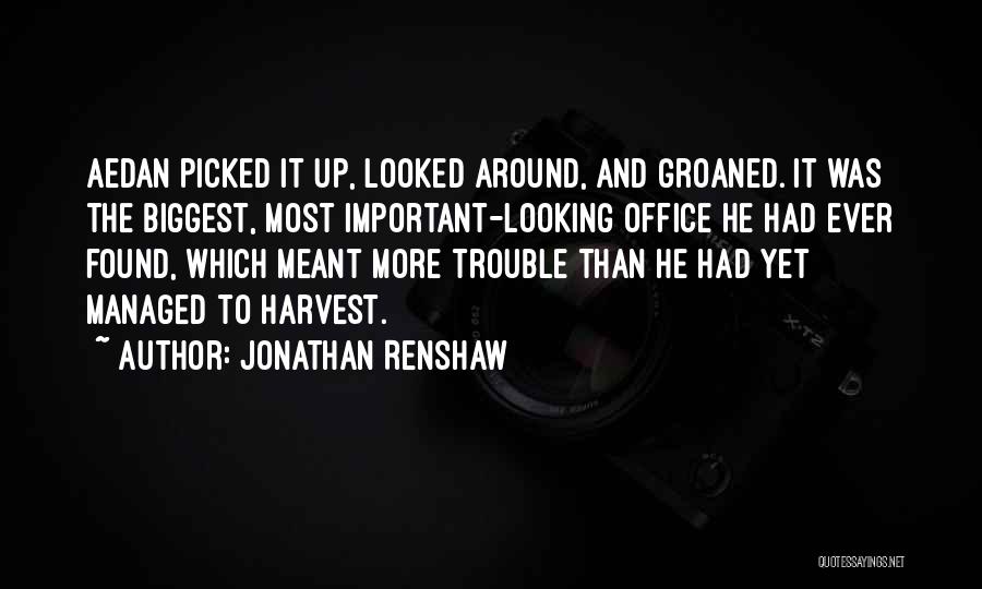 Jonathan Renshaw Quotes: Aedan Picked It Up, Looked Around, And Groaned. It Was The Biggest, Most Important-looking Office He Had Ever Found, Which