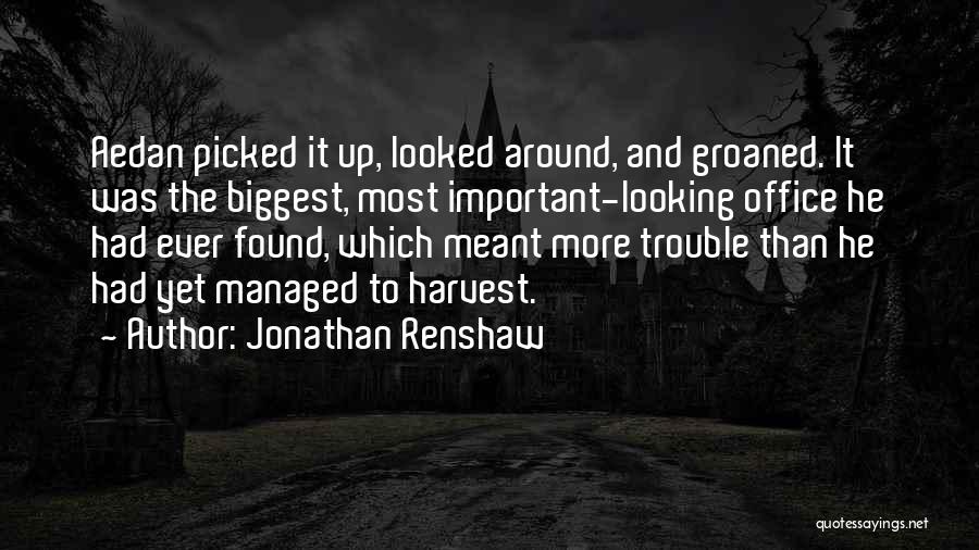 Jonathan Renshaw Quotes: Aedan Picked It Up, Looked Around, And Groaned. It Was The Biggest, Most Important-looking Office He Had Ever Found, Which