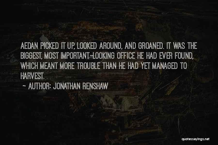 Jonathan Renshaw Quotes: Aedan Picked It Up, Looked Around, And Groaned. It Was The Biggest, Most Important-looking Office He Had Ever Found, Which