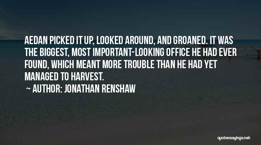 Jonathan Renshaw Quotes: Aedan Picked It Up, Looked Around, And Groaned. It Was The Biggest, Most Important-looking Office He Had Ever Found, Which