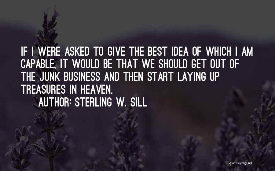 Sterling W. Sill Quotes: If I Were Asked To Give The Best Idea Of Which I Am Capable, It Would Be That We Should