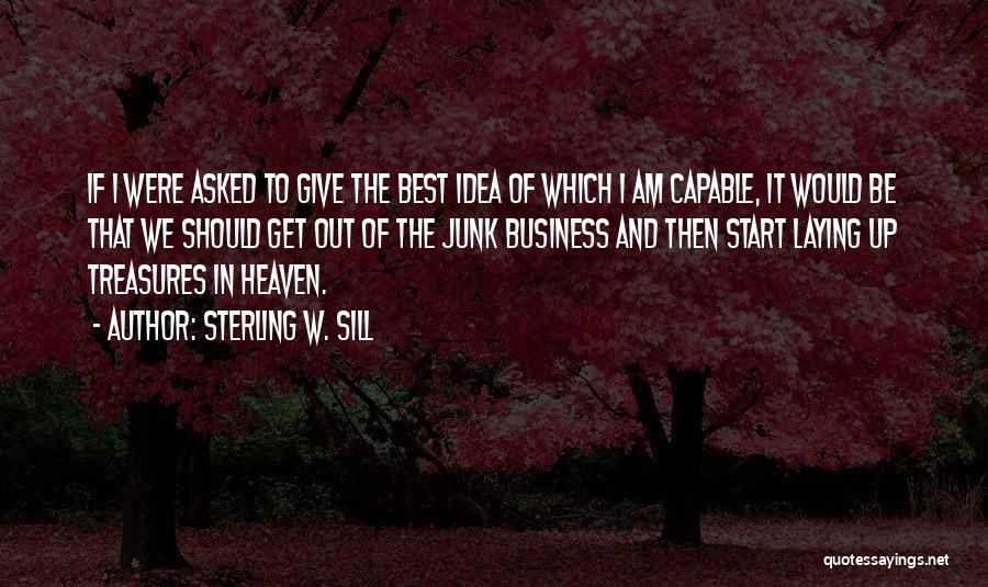 Sterling W. Sill Quotes: If I Were Asked To Give The Best Idea Of Which I Am Capable, It Would Be That We Should