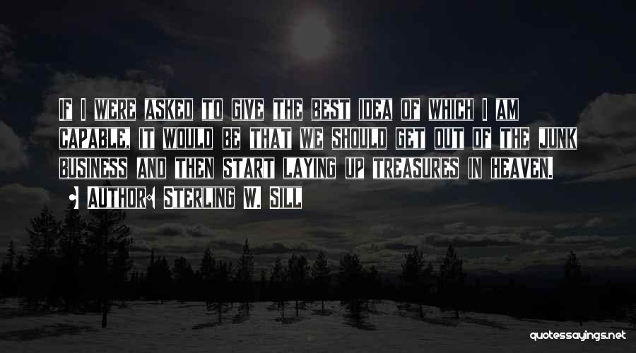 Sterling W. Sill Quotes: If I Were Asked To Give The Best Idea Of Which I Am Capable, It Would Be That We Should