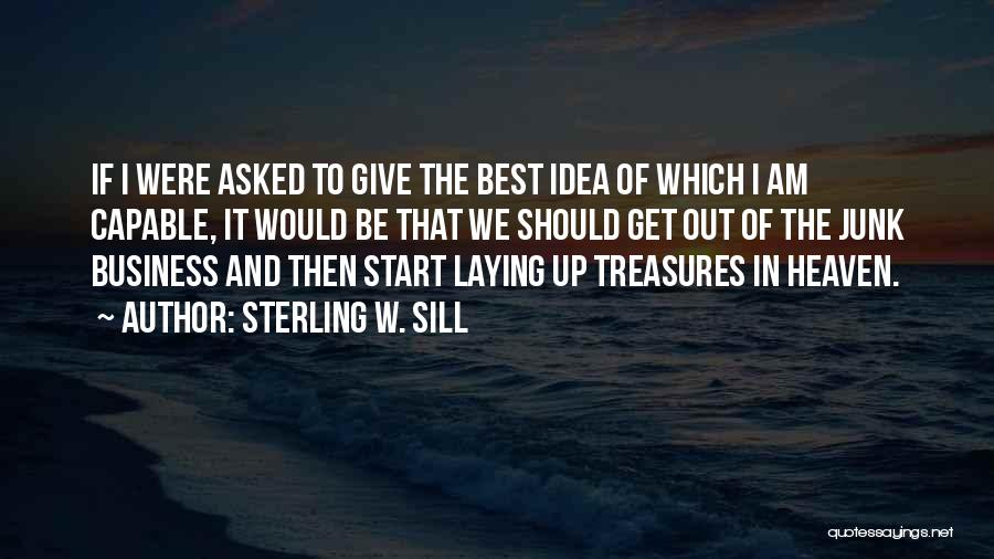 Sterling W. Sill Quotes: If I Were Asked To Give The Best Idea Of Which I Am Capable, It Would Be That We Should