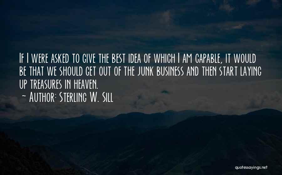 Sterling W. Sill Quotes: If I Were Asked To Give The Best Idea Of Which I Am Capable, It Would Be That We Should