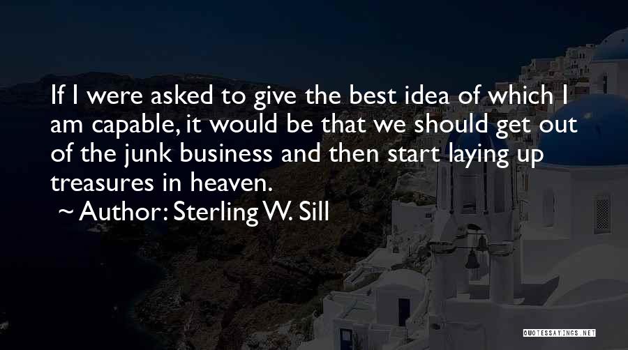 Sterling W. Sill Quotes: If I Were Asked To Give The Best Idea Of Which I Am Capable, It Would Be That We Should