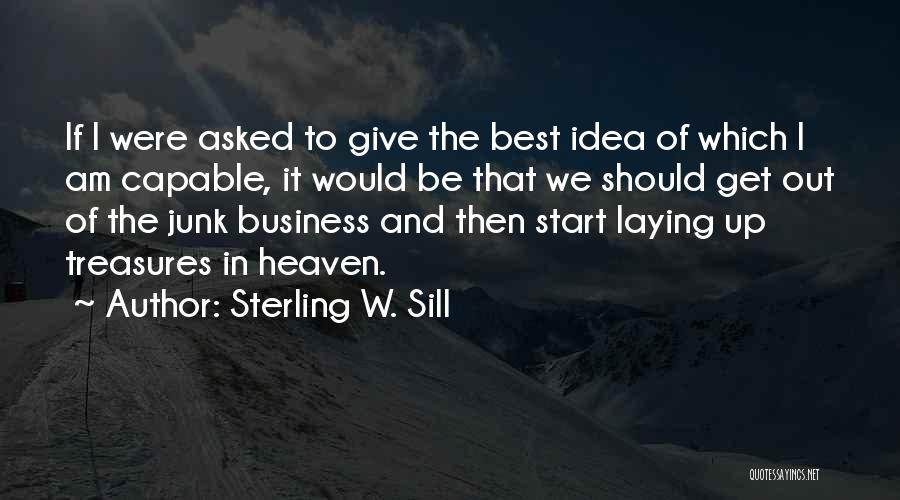 Sterling W. Sill Quotes: If I Were Asked To Give The Best Idea Of Which I Am Capable, It Would Be That We Should