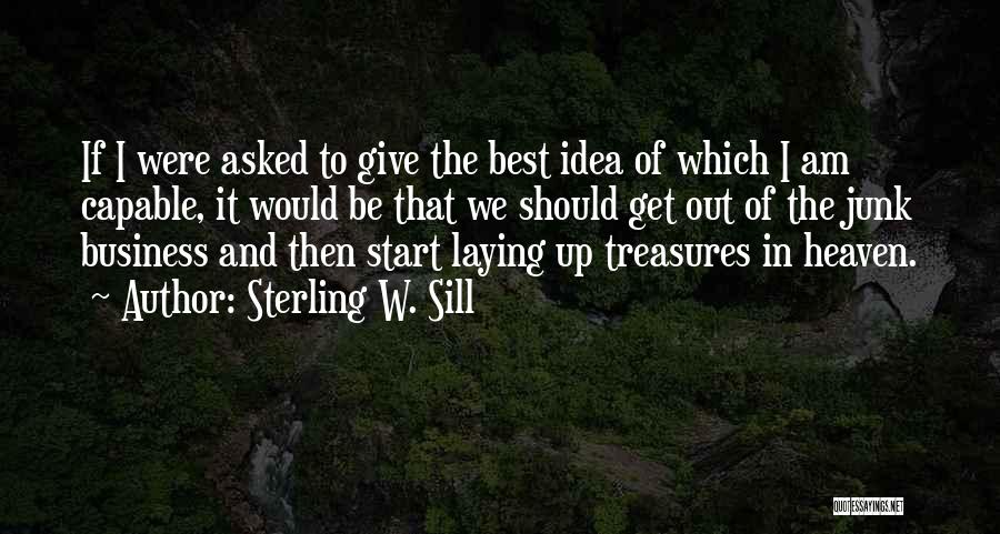 Sterling W. Sill Quotes: If I Were Asked To Give The Best Idea Of Which I Am Capable, It Would Be That We Should