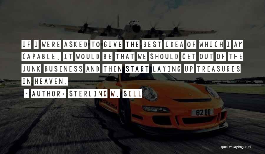 Sterling W. Sill Quotes: If I Were Asked To Give The Best Idea Of Which I Am Capable, It Would Be That We Should