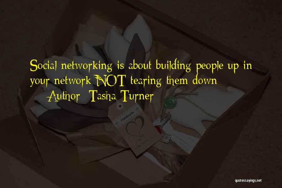 Tasha Turner Quotes: Social Networking Is About Building People Up In Your Network Not Tearing Them Down