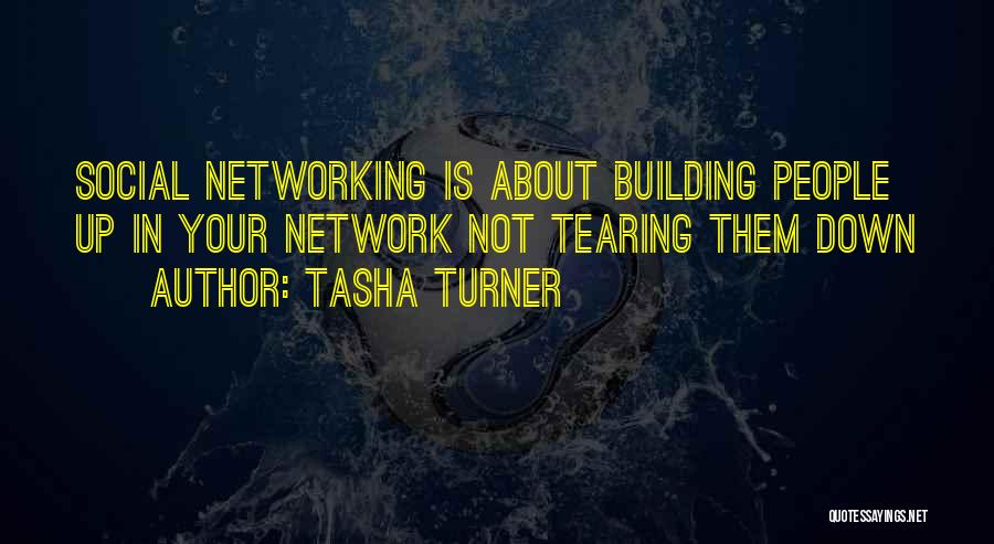 Tasha Turner Quotes: Social Networking Is About Building People Up In Your Network Not Tearing Them Down